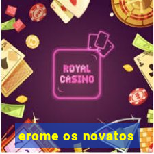 erome os novatos